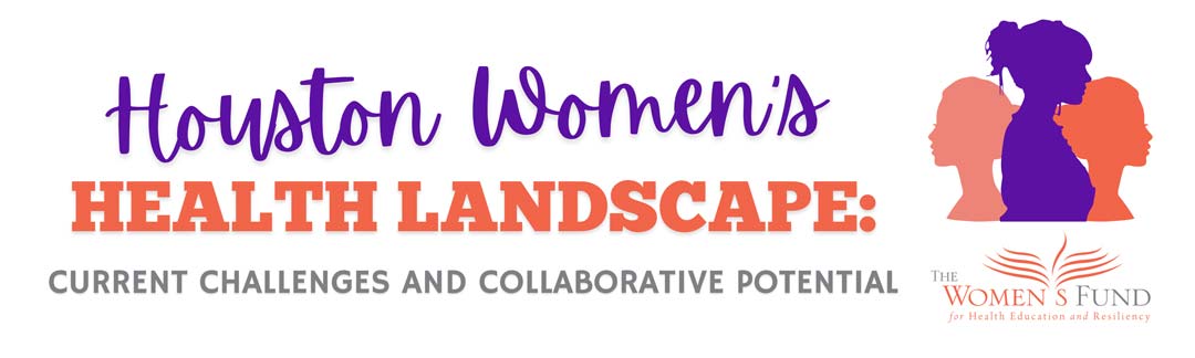 Houston Women’s Health Landscape: Current Challenges and Collaborative Potential