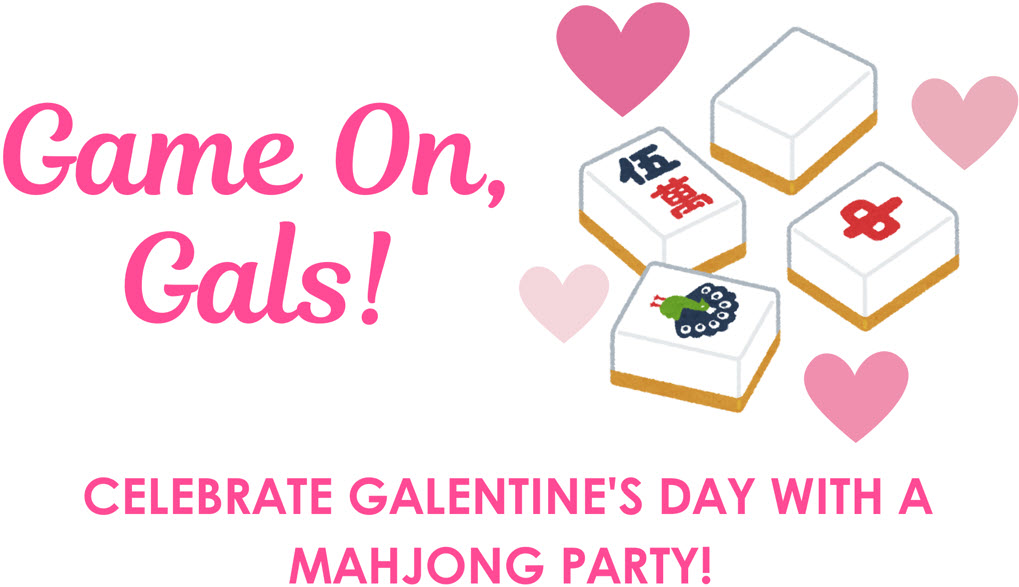 hearts and Mahjong tiles and the text, Game on Gals! Celebrate Galentine's Day with a Mahjong Party!