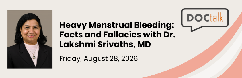 Heavy Menstrual Bleeding: Facts and Fallacies with Dr. Lakshmi Srivaths, MD, August 28, 2026